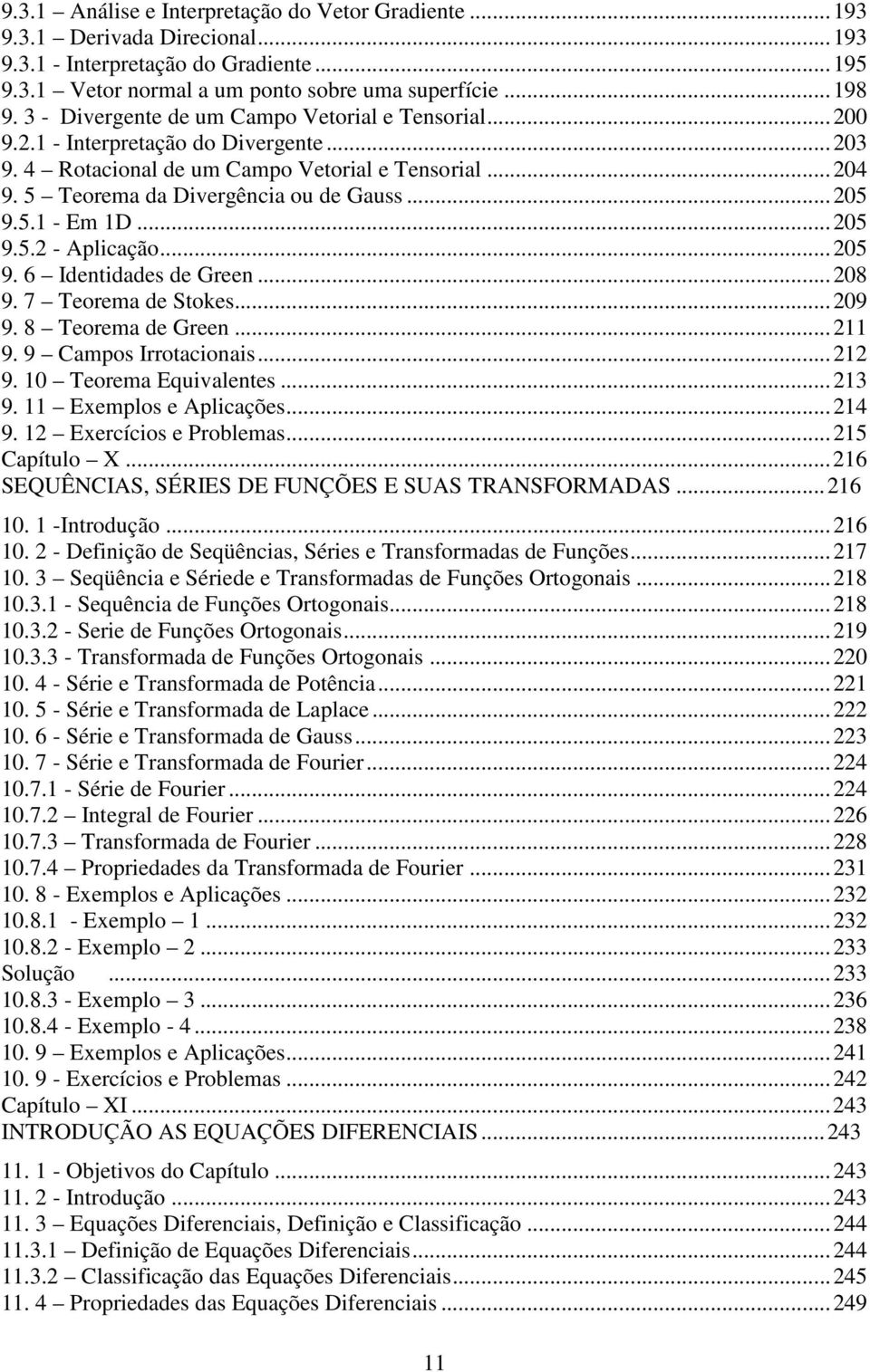 ..3 9. Emplos Aplcçõs...4 9. Ercícos Problms...5 Cpíulo X...6 SEQUÊNCIAS SÉRIES DE FUNÇÕES E SUAS TRANSFORMADAS...6 0. -Irodução...6 0. - Dfção d Sqüêcs Sérs Trsformds d Fuçõs...7 0.