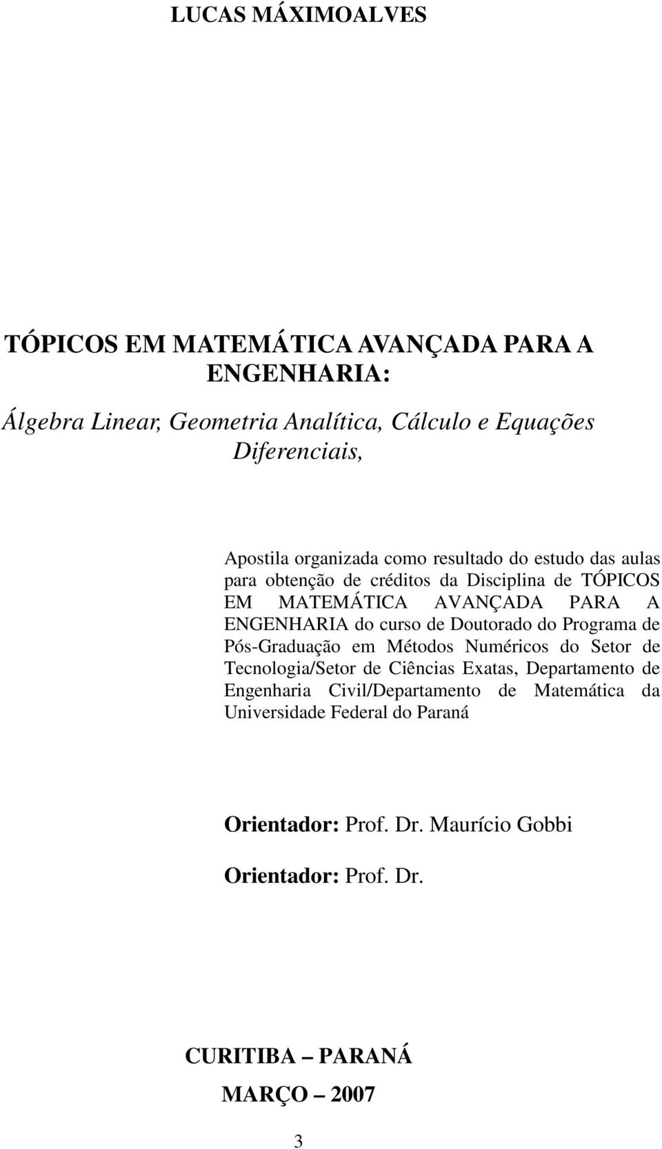 ENGENHARIA do curso d Douordo do Progrm d Pós-Grdução m Méodos Numércos do Sor d Tcolog/Sor d Cêcs Es Dprmo d