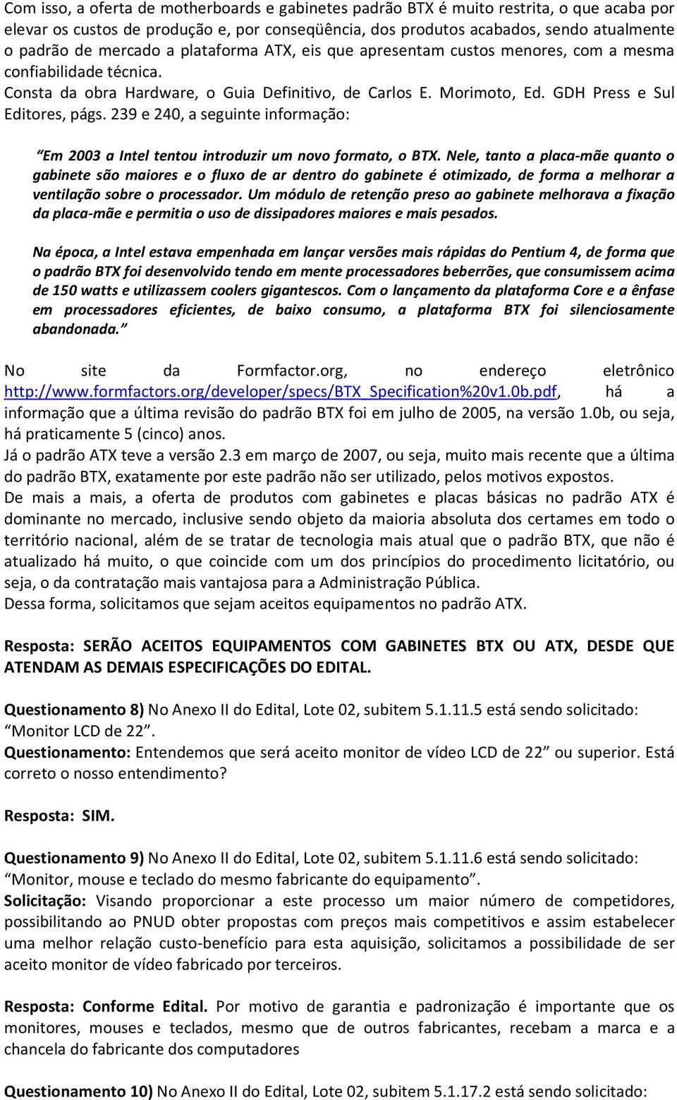 239 e 240, a seguinte informação: Em 2003 a Intel tentou introduzir um novo formato, o BTX.