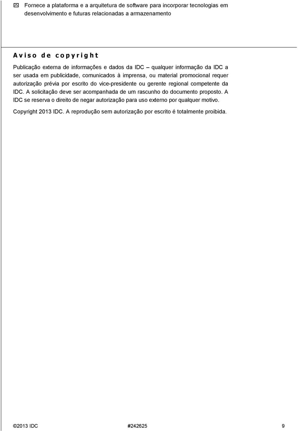 autorização prévia por escrito do vice-presidente ou gerente regional competente da IDC. A solicitação deve ser acompanhada de um rascunho do documento proposto.