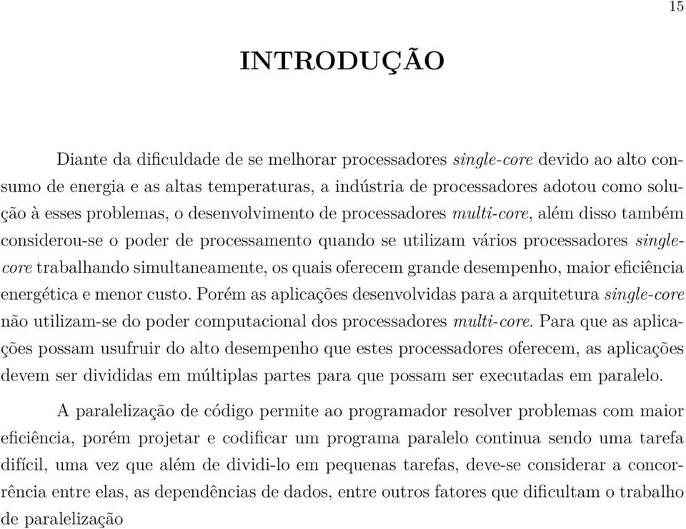 quais oferecem grande desempenho, maior eficiência energética e menor custo.