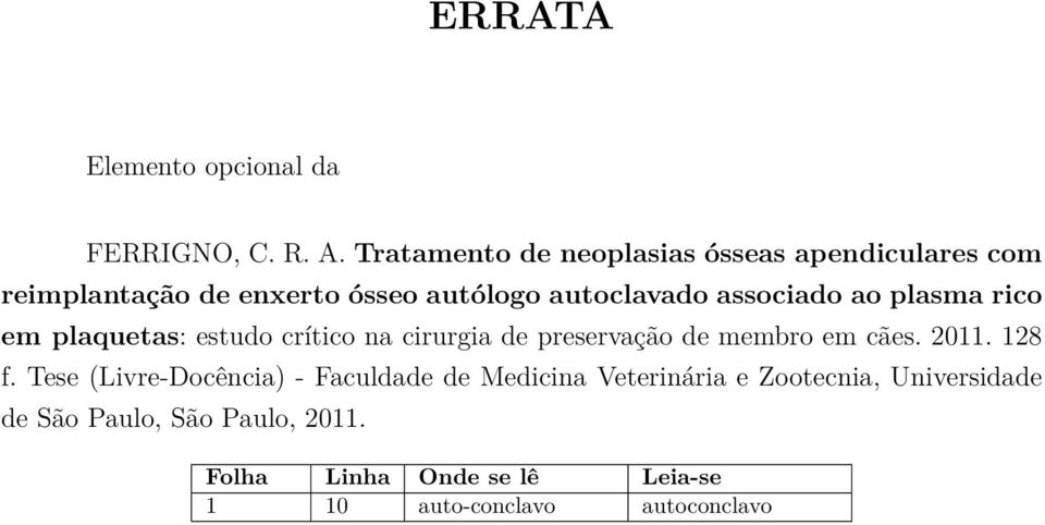 associado ao plasma rico em plaquetas: estudo crítico na cirurgia de preservação de membro em cães. 2011.