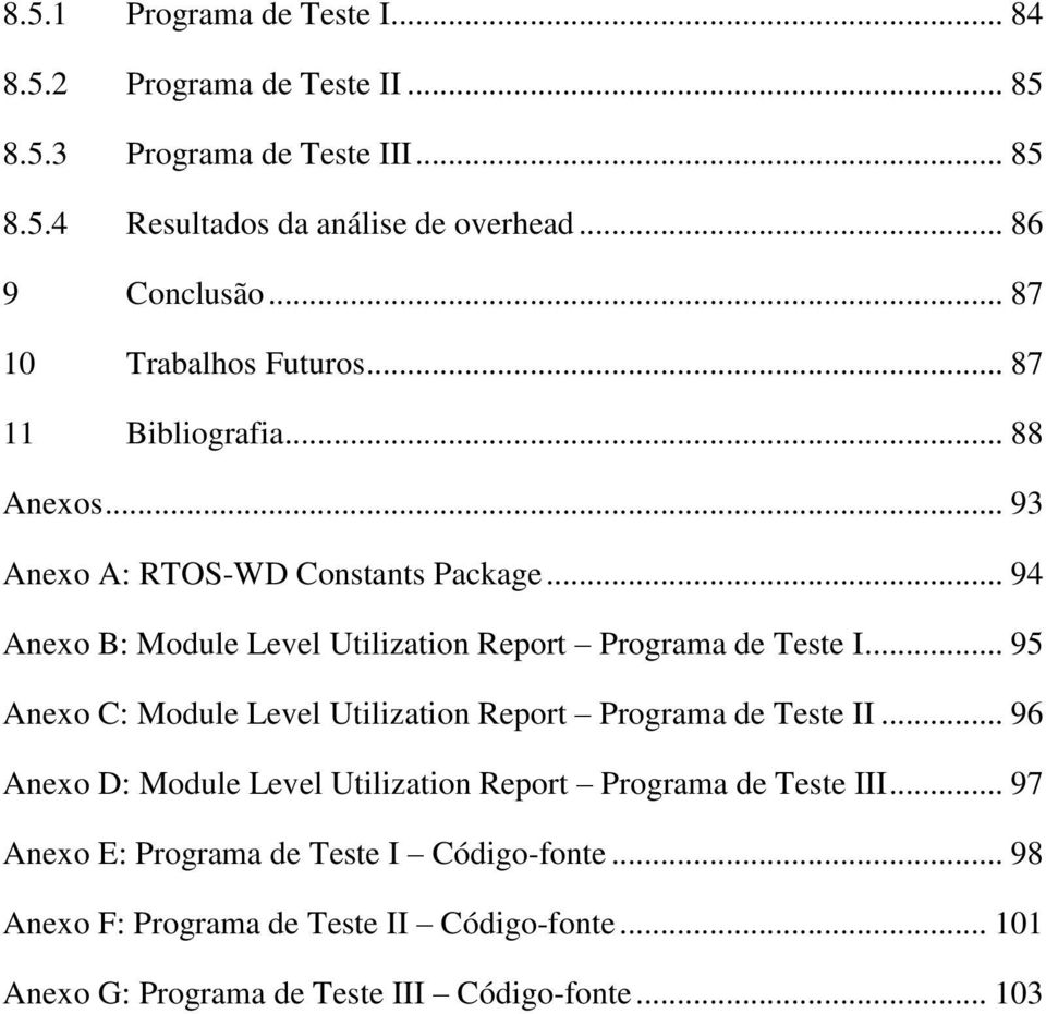 .. 94 Anexo B: Module Level Utilization Report Programa de Teste I... 95 Anexo C: Module Level Utilization Report Programa de Teste II.