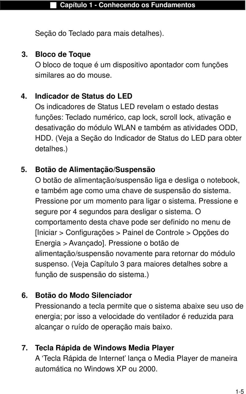 (Veja a Seção do Indicador de Status do LED para obter detalhes.) 5.