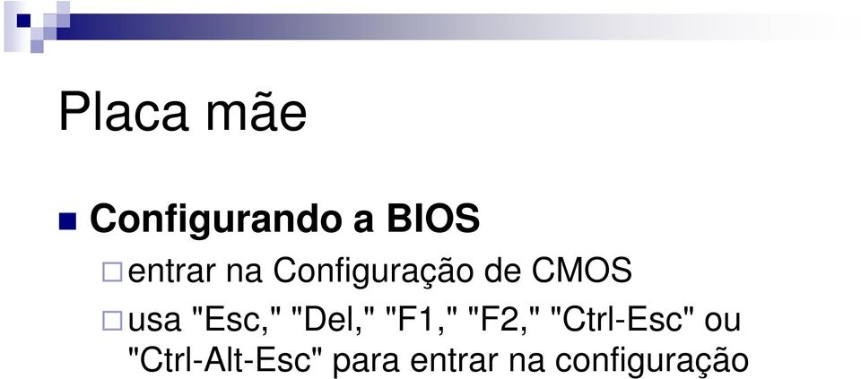 "F2," "Ctrl-Esc" ou usa "Esc," "Del," "F1,"