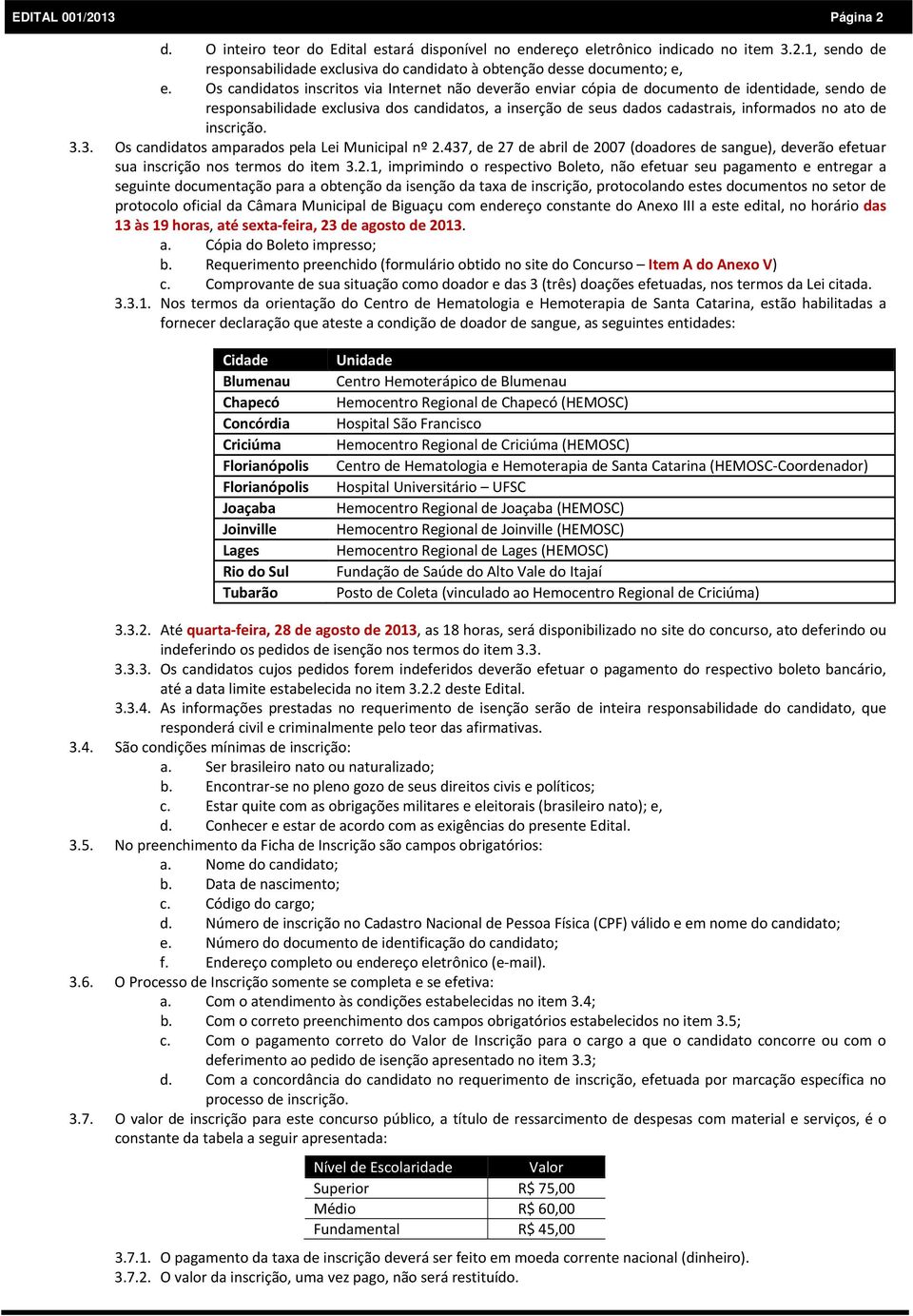 inscrição. 3.3. Os candidatos amparados pela Lei Municipal nº 2.