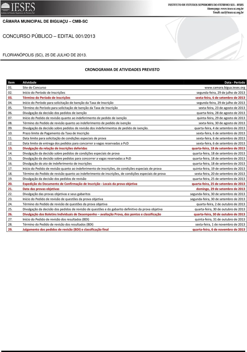 Início do Período para solicitação de Isenção da Taxa de Inscrição segunda feira, 29 de julho de 2013 05.