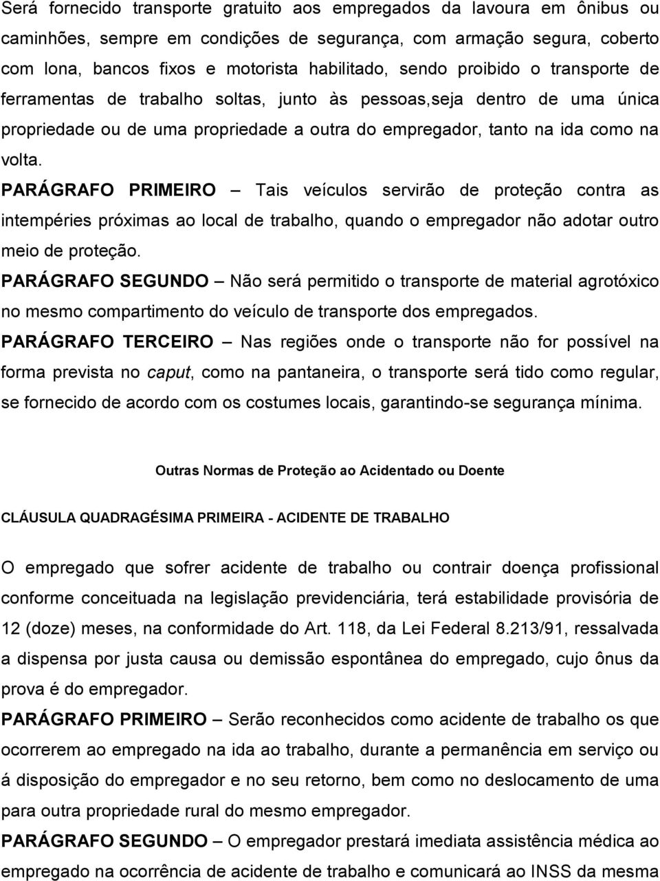 PARÁGRAFO PRIMEIRO Tais veículos servirão de proteção contra as intempéries próximas ao local de trabalho, quando o empregador não adotar outro meio de proteção.