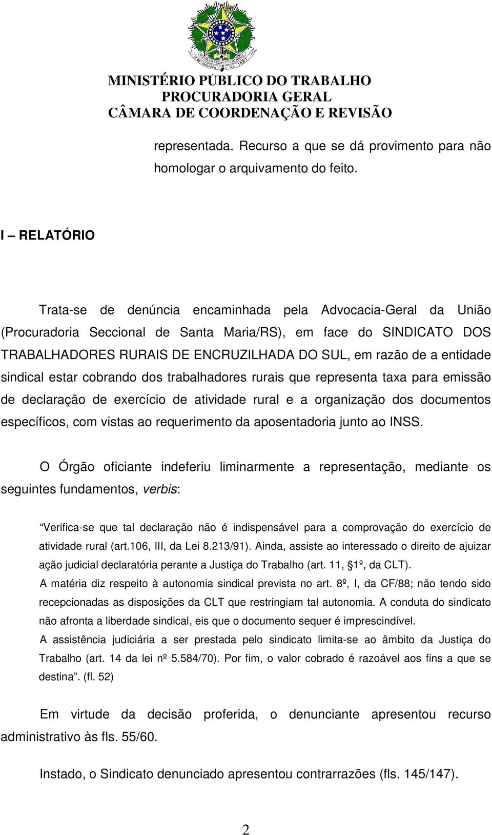 de a entidade sindical estar cobrando dos trabalhadores rurais que representa taxa para emissão de declaração de exercício de atividade rural e a organização dos documentos específicos, com vistas ao