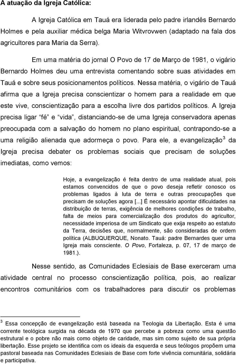 Nessa matéria, o vigário de Tauá afirma que a Igreja precisa conscientizar o homem para a realidade em que este vive, conscientização para a escolha livre dos partidos políticos.