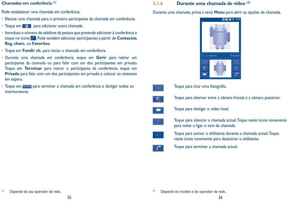 para iniciar a chamada em conferência. Durante uma chamada em conferência, toque em Gerir para retirar um participante da chamada ou para falar com um dos participantes em privado.