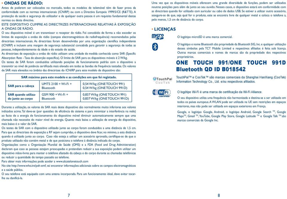 ESTE DISPOSITIVO CUMPRE AS DIRECTRIZES INTERNACIONAIS RELATIVAS À EXPOSIÇÃO A ONDAS DE RÁDIO. O seu dispositivo móvel é um transmissor e receptor de rádio.