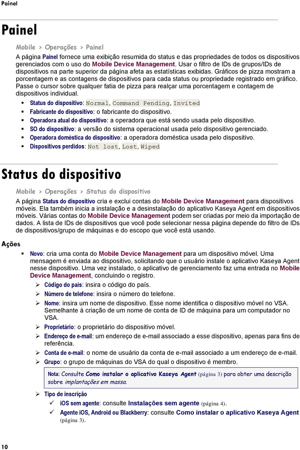 Gráficos de pizza mostram a porcentagem e as contagens de dispositivos para cada status ou propriedade registrado em gráfico.