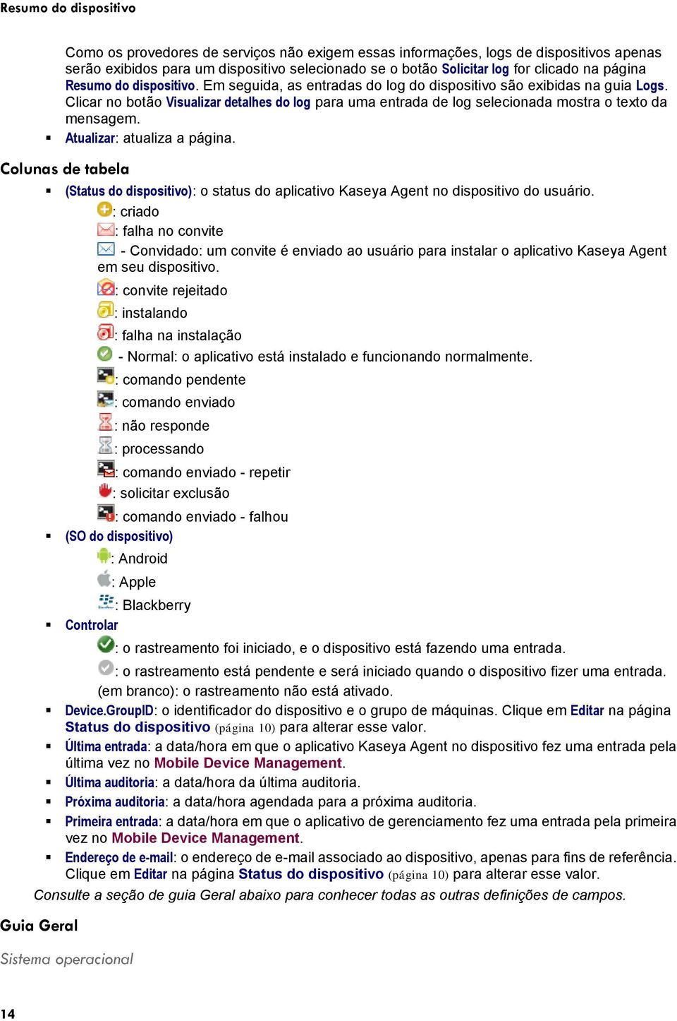 Clicar no botão Visualizar detalhes do log para uma entrada de log selecionada mostra o texto da mensagem. Atualizar: atualiza a página.