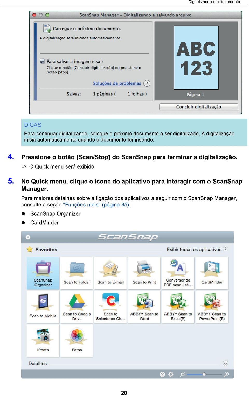 Pressione o botão [Scan/Stop] do ScanSnap para terminar a digitalização. a O Quick menu será exibido. 5.