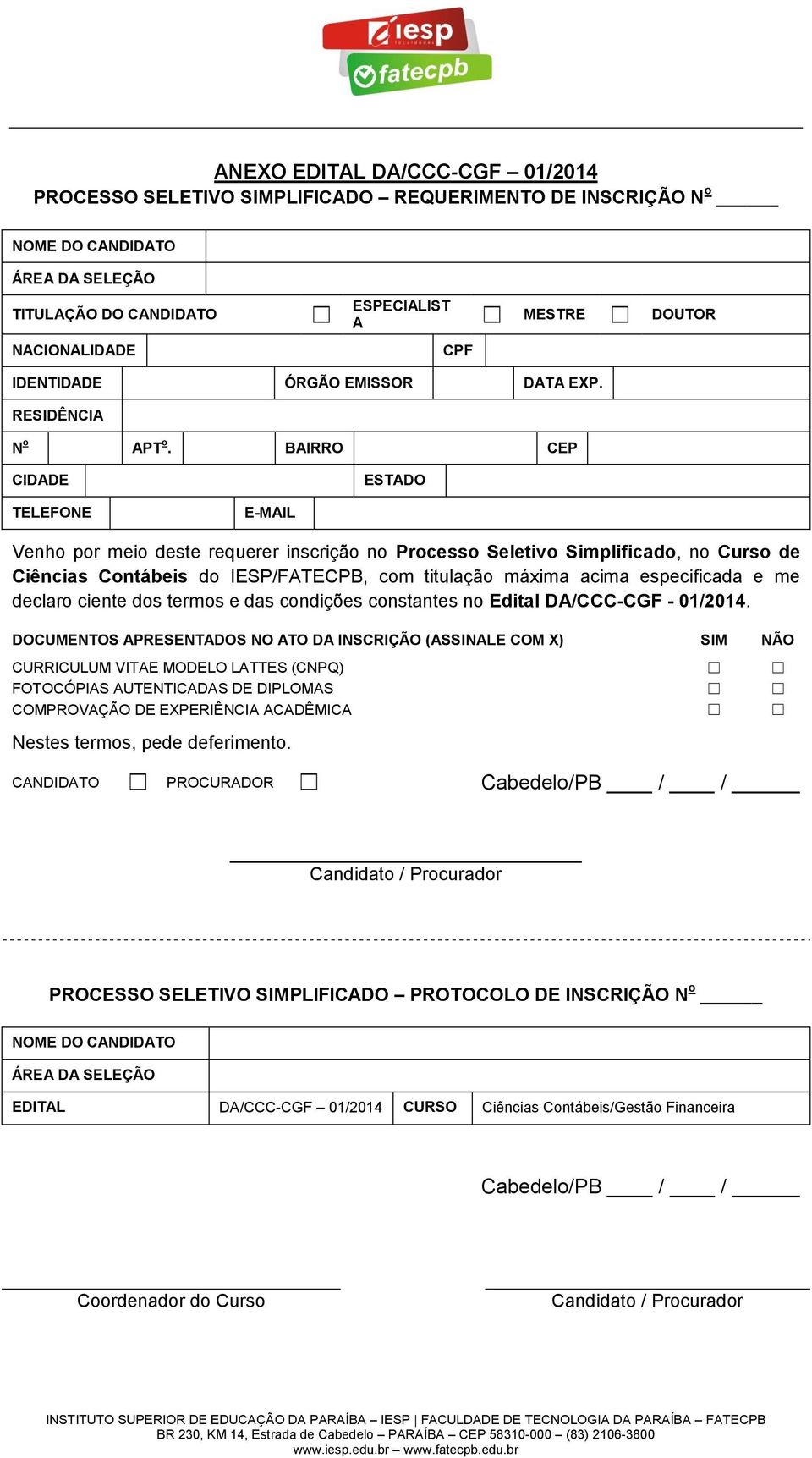 BAIRRO CEP CIDADE ESTADO TELEFONE E-MAIL Venho por meio deste requerer inscrição no Processo Seletivo Simplificado, no Curso de Ciências Contábeis do IESP/FATECPB, com titulação máxima acima