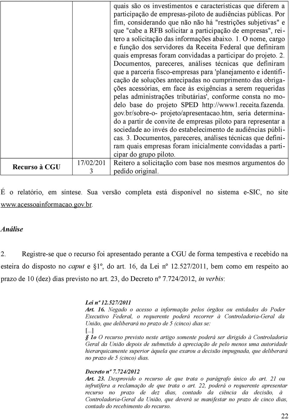 O nome, cargo e função dos servidores da Receita Federal que definiram quais empresas foram convidadas a participar do projeto. 2.