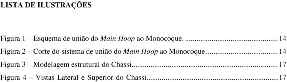 ... 14 Figura 2 Corte do sistema de união do Main Hoop .