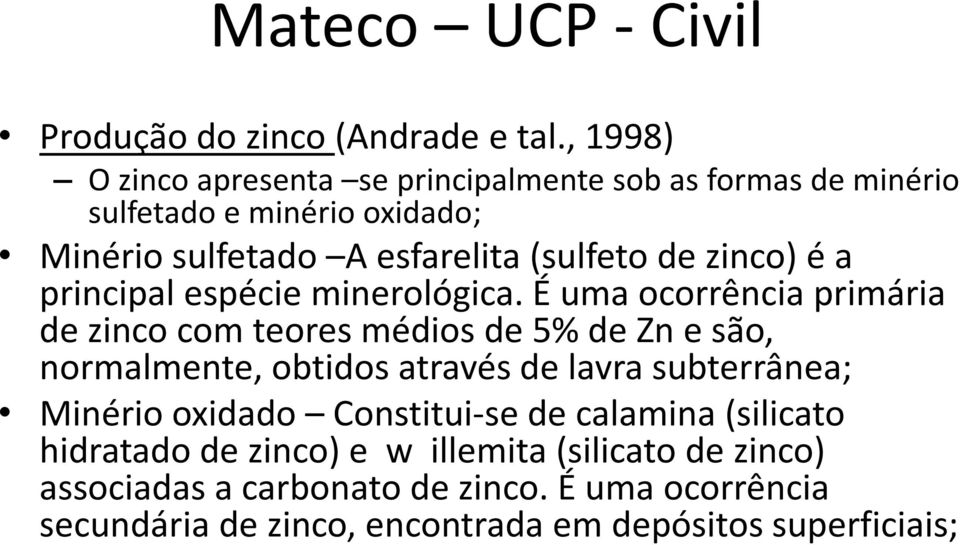 de zinco) é a principal espécie minerológica.