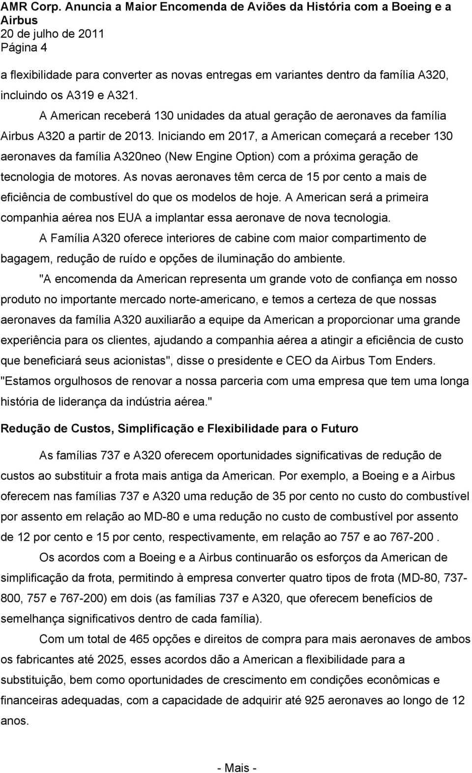 Iniciando em 2017, a American começará a receber 130 aeronaves da família A320neo (New Engine Option) com a próxima geração de tecnologia de motores.