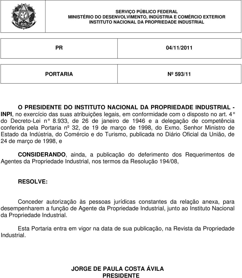 933, de 26 de janeiro de 1946 e a delegação de competência conferida pela Portaria nº 32, de 19 de março de 1998, do Exmo.