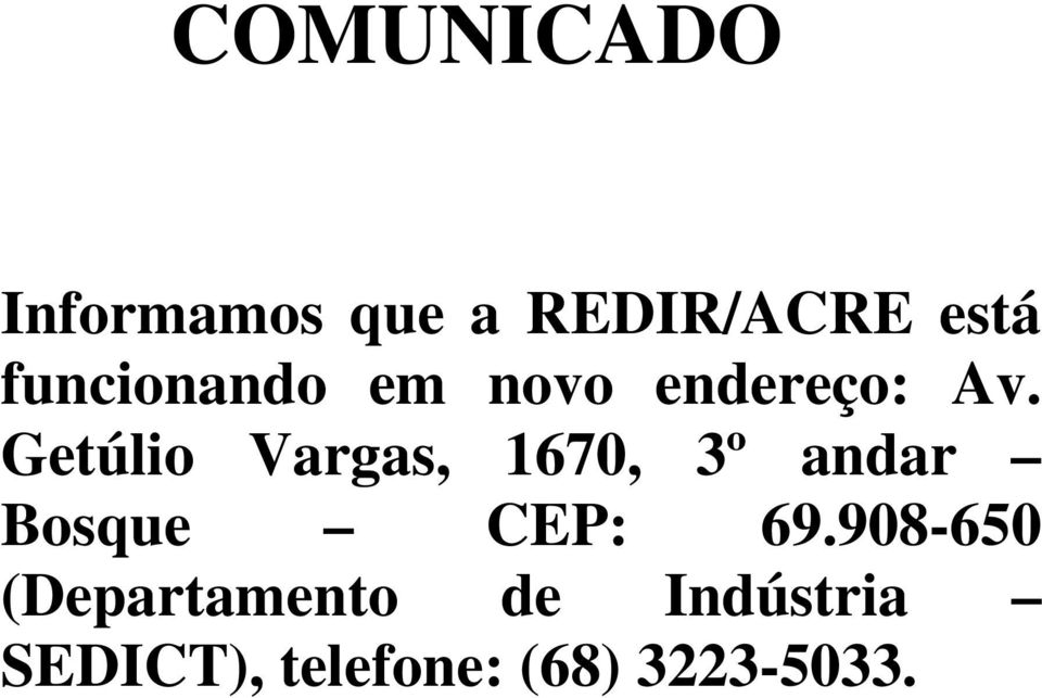 Getúlio Vargas, 1670, 3º andar Bosque CEP: 69.