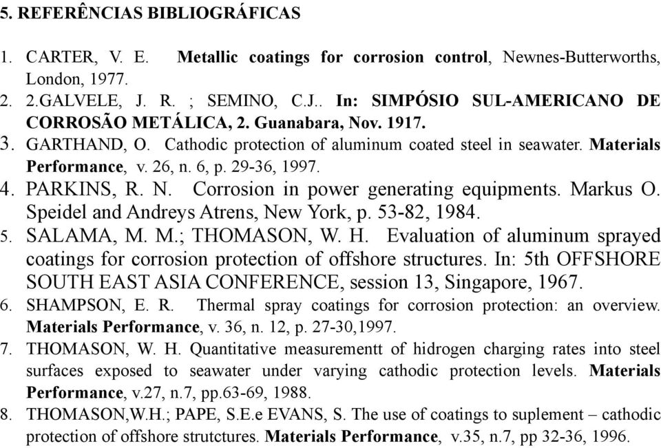 Markus O. Speidel and Andreys Atrens, New York, p. 53-82, 1984. 5. SALAMA, M. M.; THOMASON, W. H. Evaluation of aluminum sprayed coatings for corrosion protection of offshore structures.