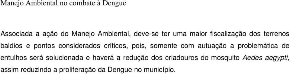 problemática de entulhos será solucionada e haverá a redução dos criadouros