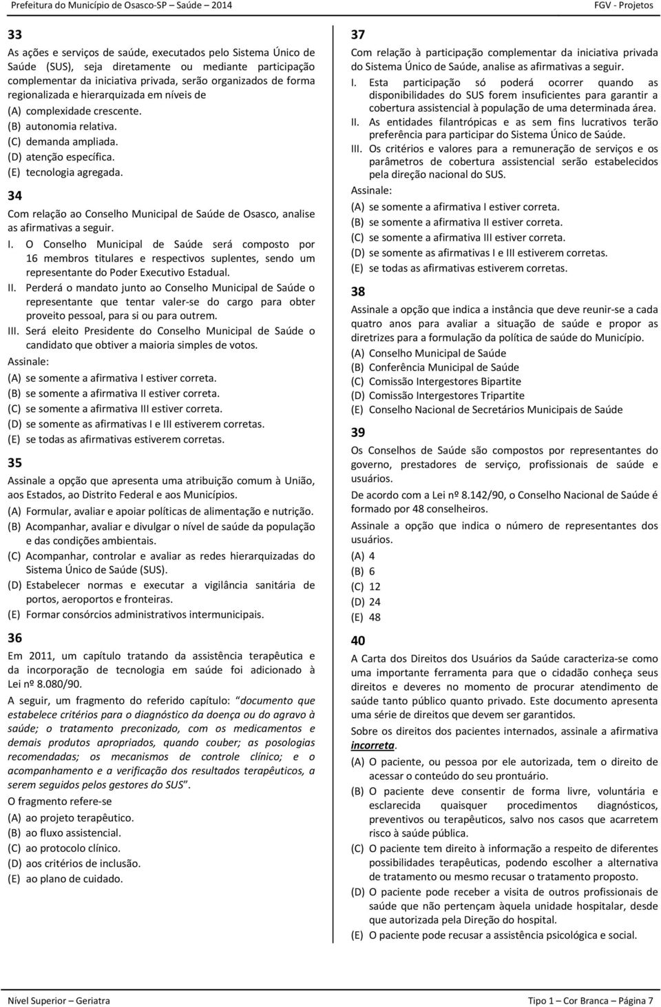 34 Com relação ao Conselho Municipal de Saúde de Osasco, analise as afirmativas a seguir. I.