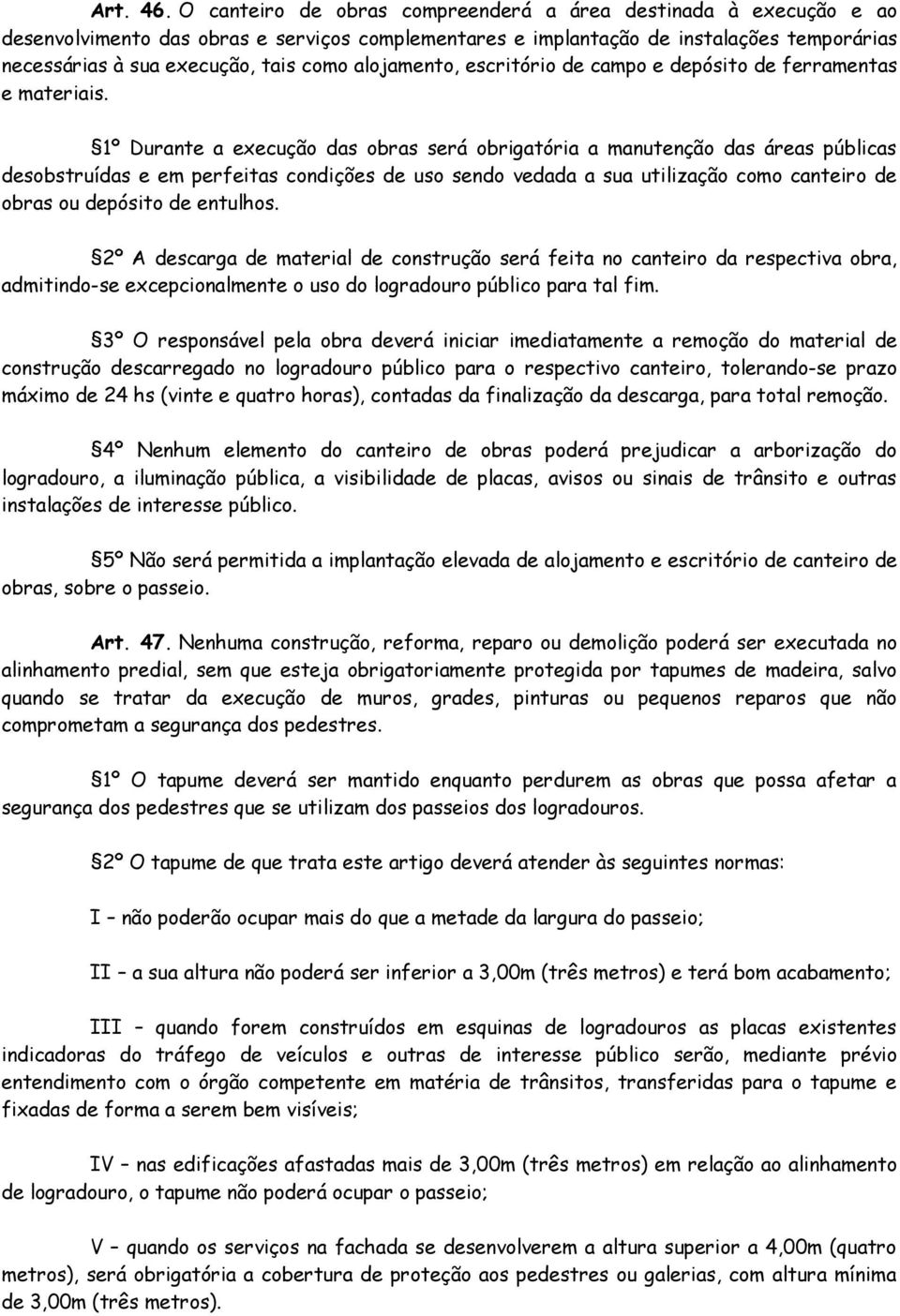 alojamento, escritório de campo e depósito de ferramentas e materiais.