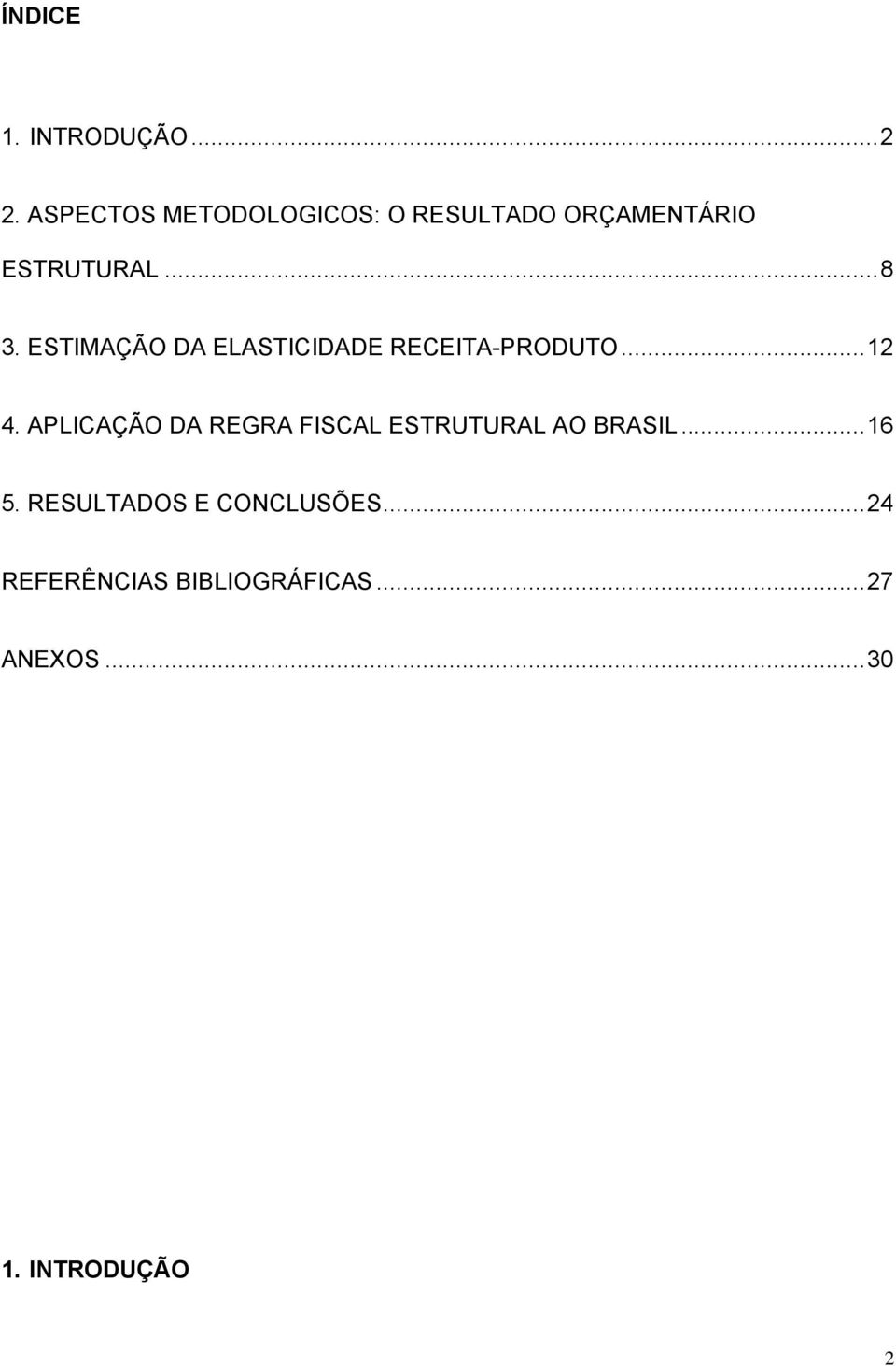 ESTIMAÇÃO DA ELASTICIDADE RECEITA-PRODUTO...12 4.