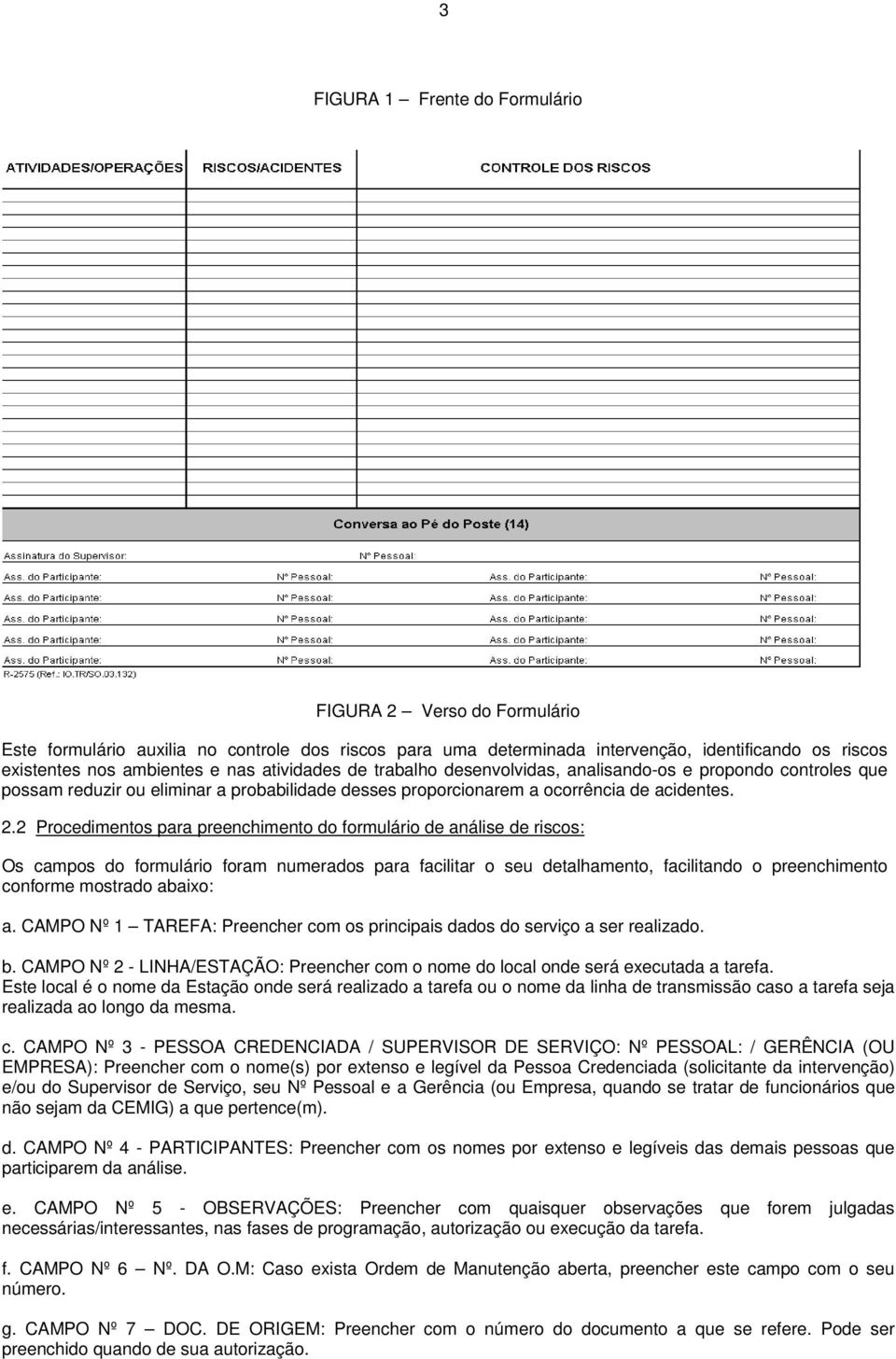 2 Procedimentos para preenchimento do formulário de análise de riscos: Os campos do formulário foram numerados para facilitar o seu detalhamento, facilitando o preenchimento conforme mostrado abaixo: