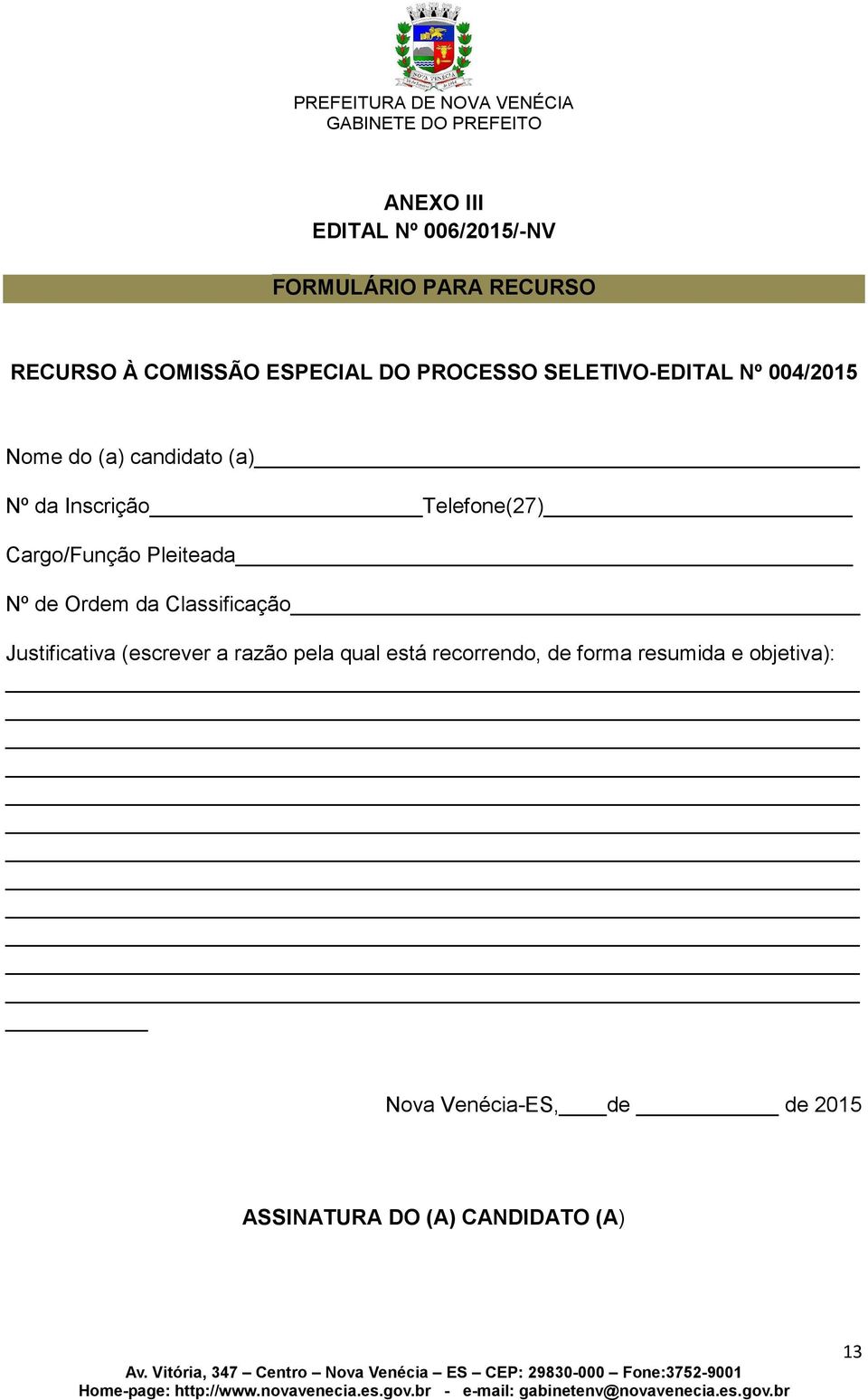 Cargo/Função Pleiteada Nº de Ordem da Classificação Justificativa (escrever a razão pela qual