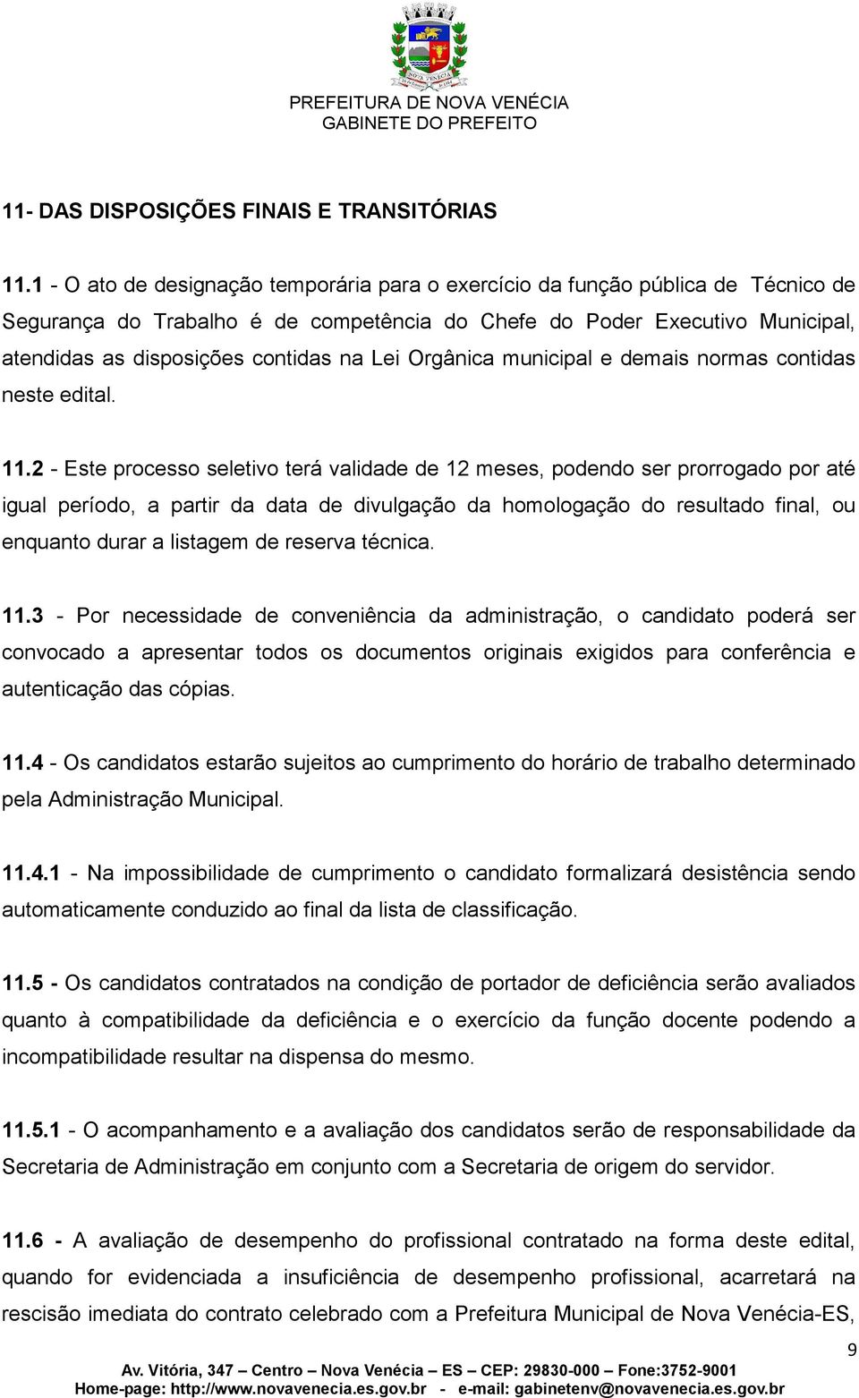 Lei Orgânica municipal e demais normas contidas neste edital. 11.