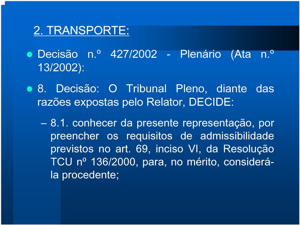 conhecer da presente representação, por preencher os requisitos de admissibilidade