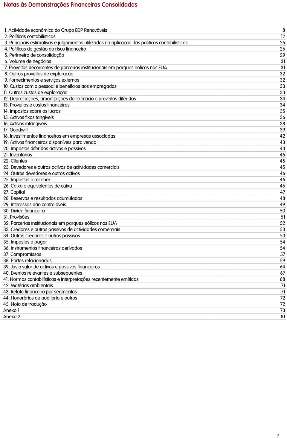 Proveitos decorrentes de parcerias institucionais em parques eólicos nos EUA 31 8. Outros proveitos de exploração 32 9. Fornecimentos e serviços externos 32 10.