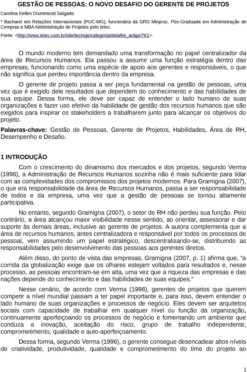 O mundo moderno tem demandado uma transformação no papel centralizador da área de Recursos Humanos.