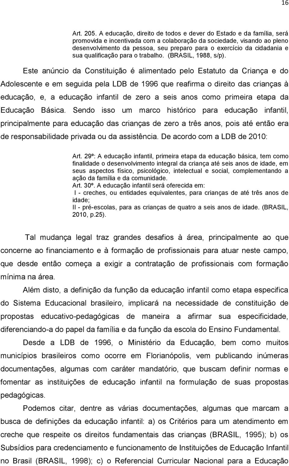 cidadania e sua qualificação para o trabalho. (BRASIL, 1988, s/p).