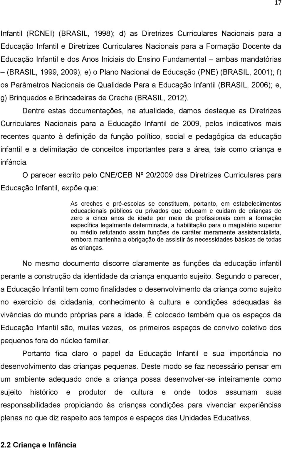 2006); e, g) Brinquedos e Brincadeiras de Creche (BRASIL, 2012).