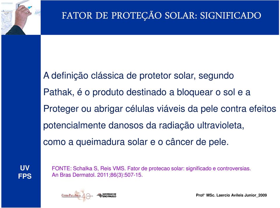 potencialmente danosos da radiação ultravioleta, como a queimadura solar e o câncer de pele.