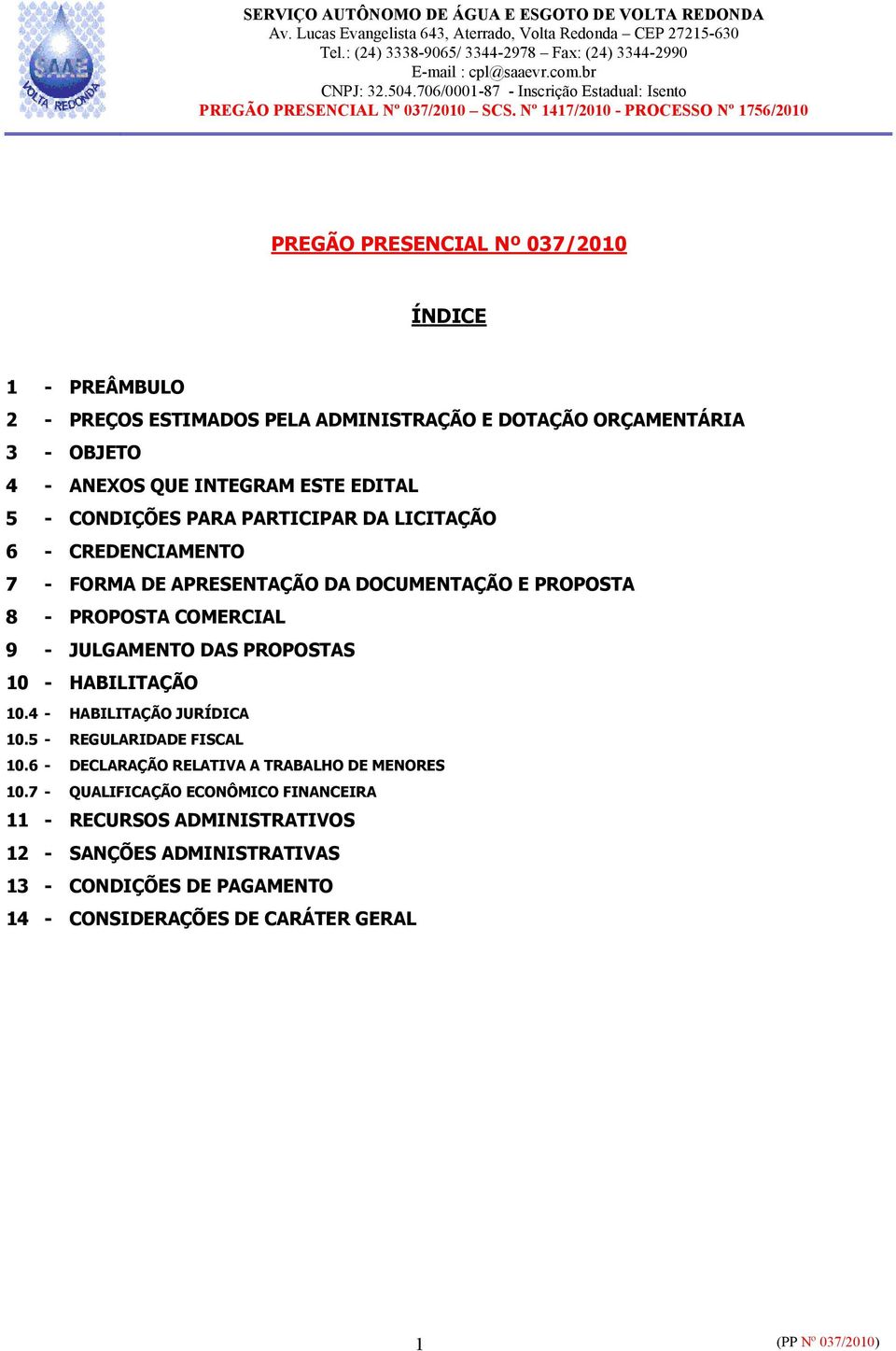 JULGAMENTO DAS PROPOSTAS 10 - HABILITAÇÃO 10.4 - HABILITAÇÃO JURÍDICA 10.5 - REGULARIDADE FISCAL 10.6 - DECLARAÇÃO RELATIVA A TRABALHO DE MENORES 10.