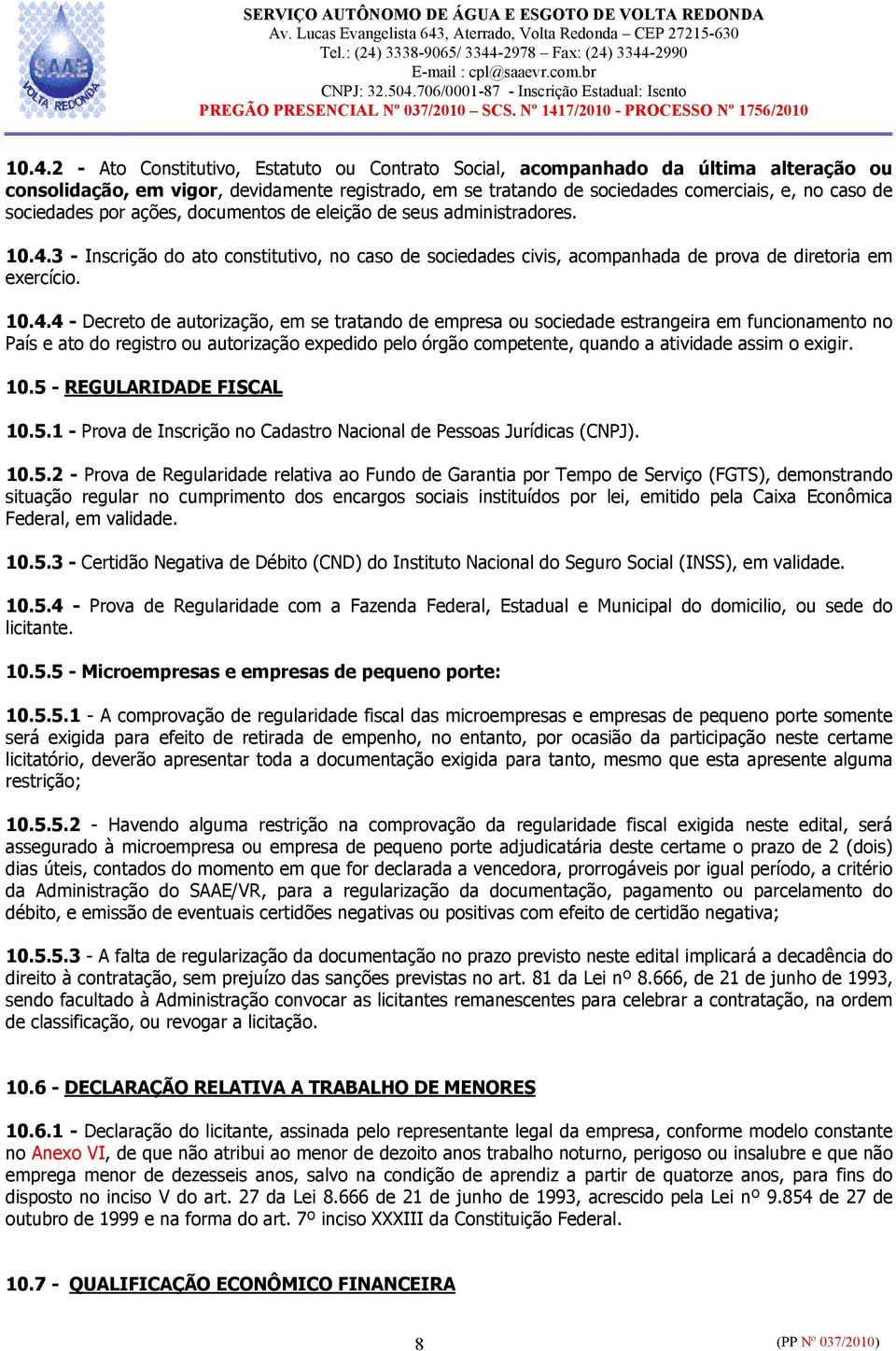 3 - Inscrição do ato constitutivo, no caso de sociedades civis, acompanhada de prova de diretoria em exercício. 10.4.