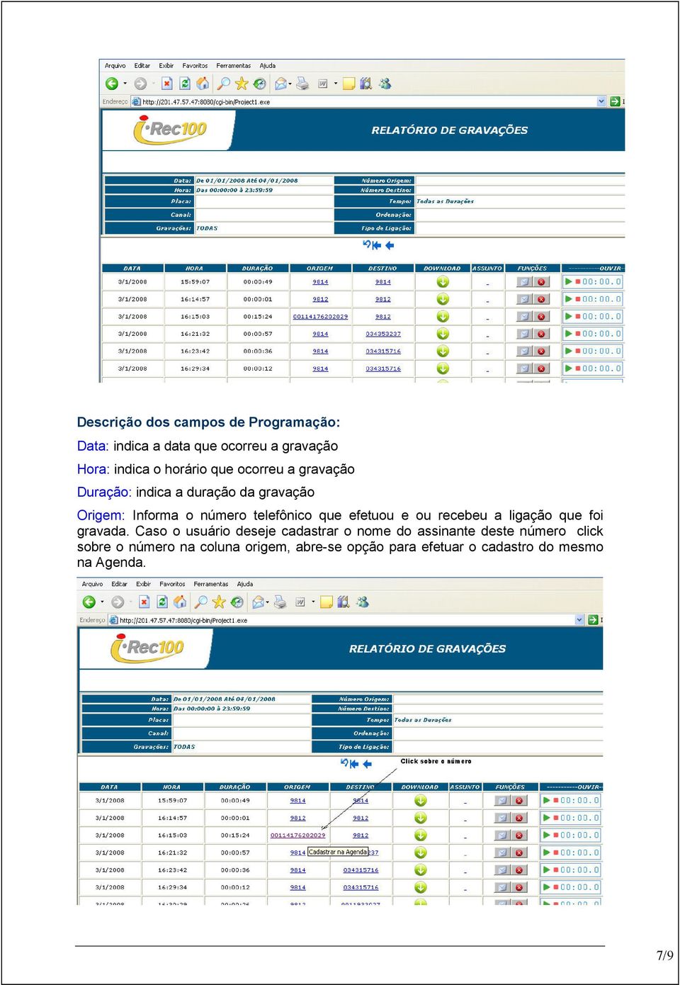 efetuou e ou recebeu a ligação que foi gravada.