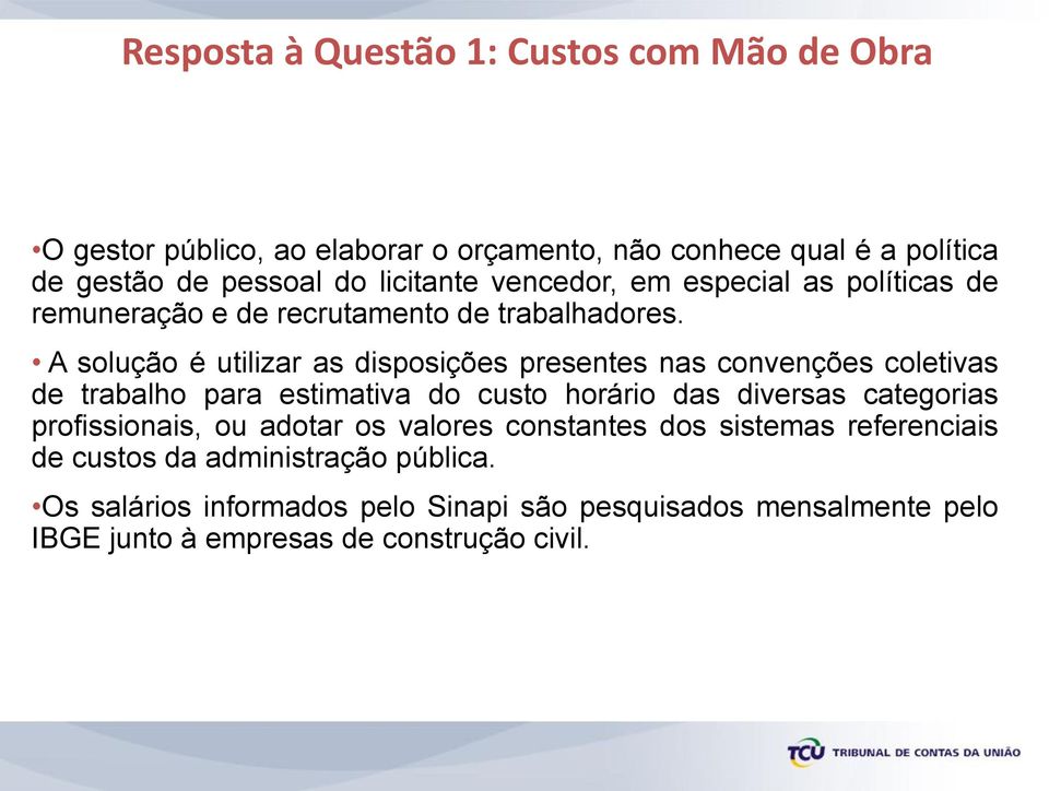 A solução é utilizar as disposições presentes nas convenções coletivas de trabalho para estimativa do custo horário das diversas categorias