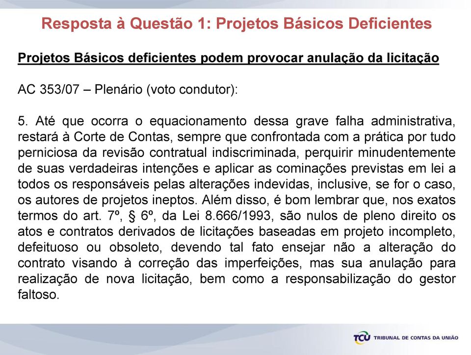 minudentemente de suas verdadeiras intenções e aplicar as cominações previstas em lei a todos os responsáveis pelas alterações indevidas, inclusive, se for o caso, os autores de projetos ineptos.