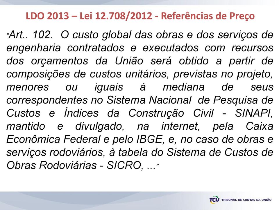 composições de custos unitários, previstas no projeto, menores ou iguais à mediana de seus correspondentes no Sistema Nacional de Pesquisa de