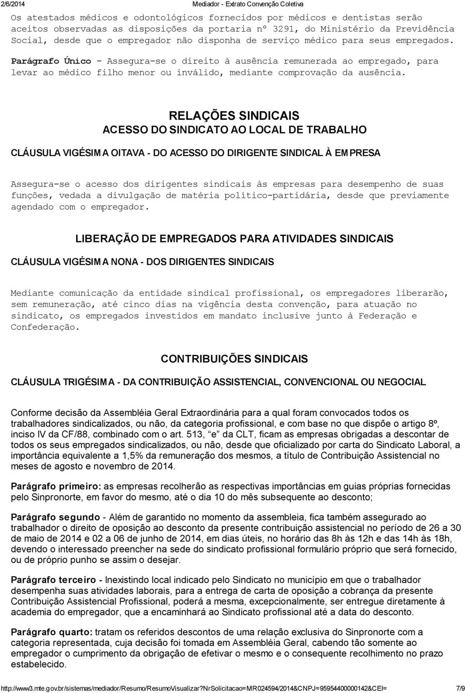 Parágrafo Único - Assegura-se o direito à ausência remunerada ao empregado, para levar ao médico filho menor ou inválido, mediante comprovação da ausência.