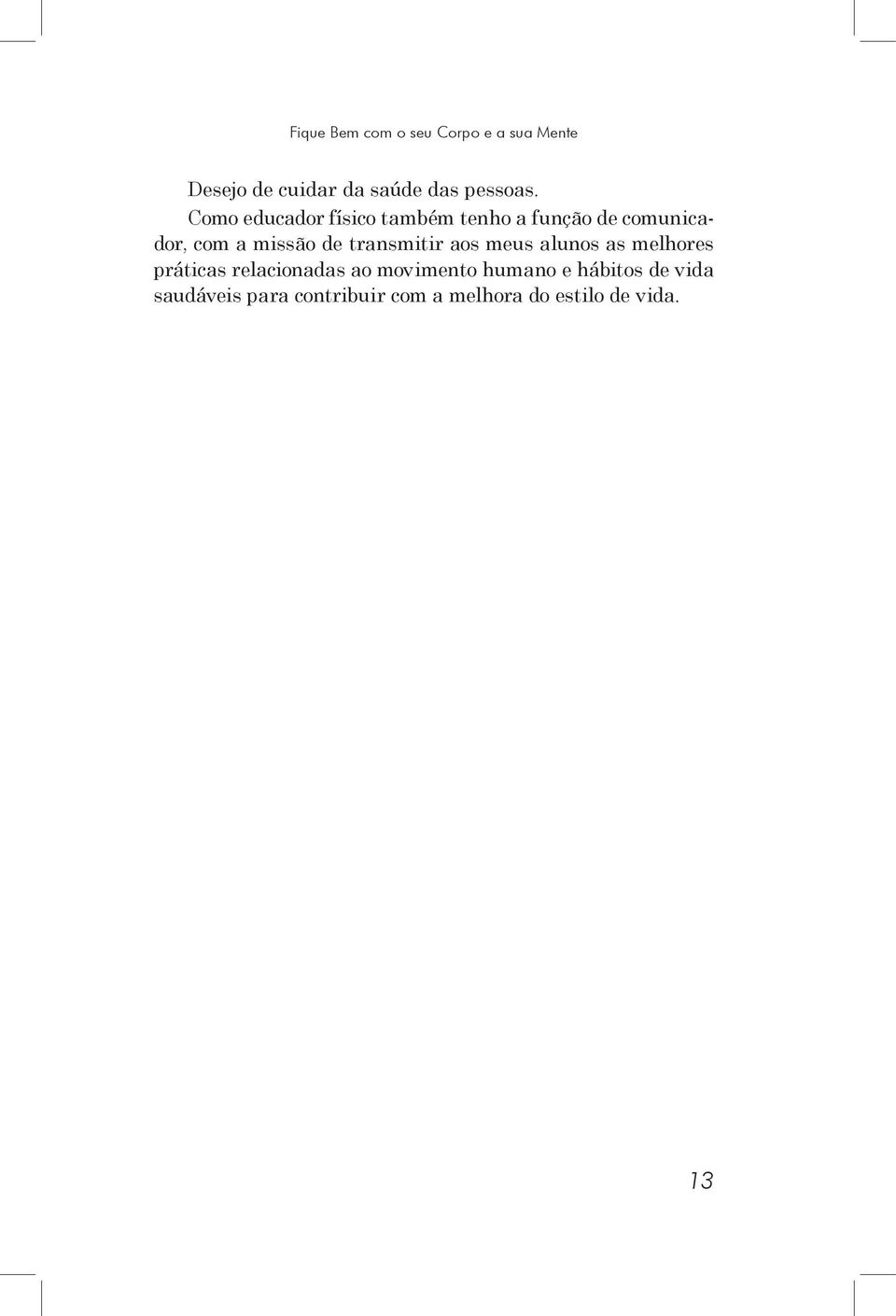 transmitir aos meus alunos as melhores práticas relacionadas ao movimento