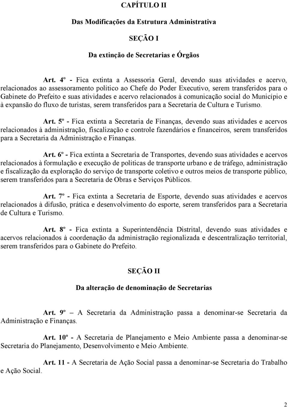 atividades e acervo relacionados à comunicação social do Município e à expansão do fluxo de turistas, serem transferidos para a Secretaria de Cultura e Turismo. Art.