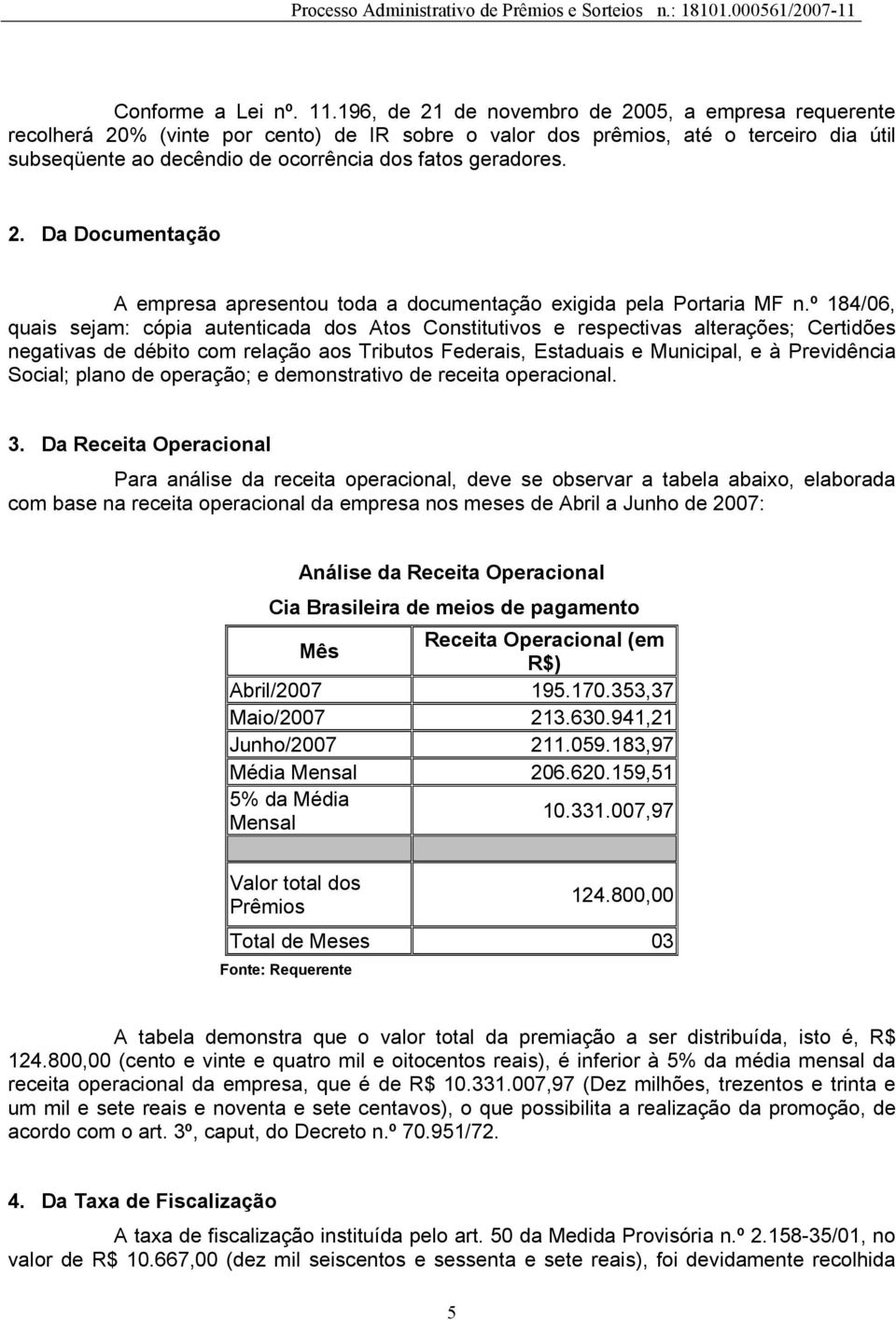 2. Da Documentação A empresa apresentou toda a documentação exigida pela Portaria MF n.